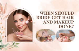 When Should Bride Get Hair and Makeup Done?